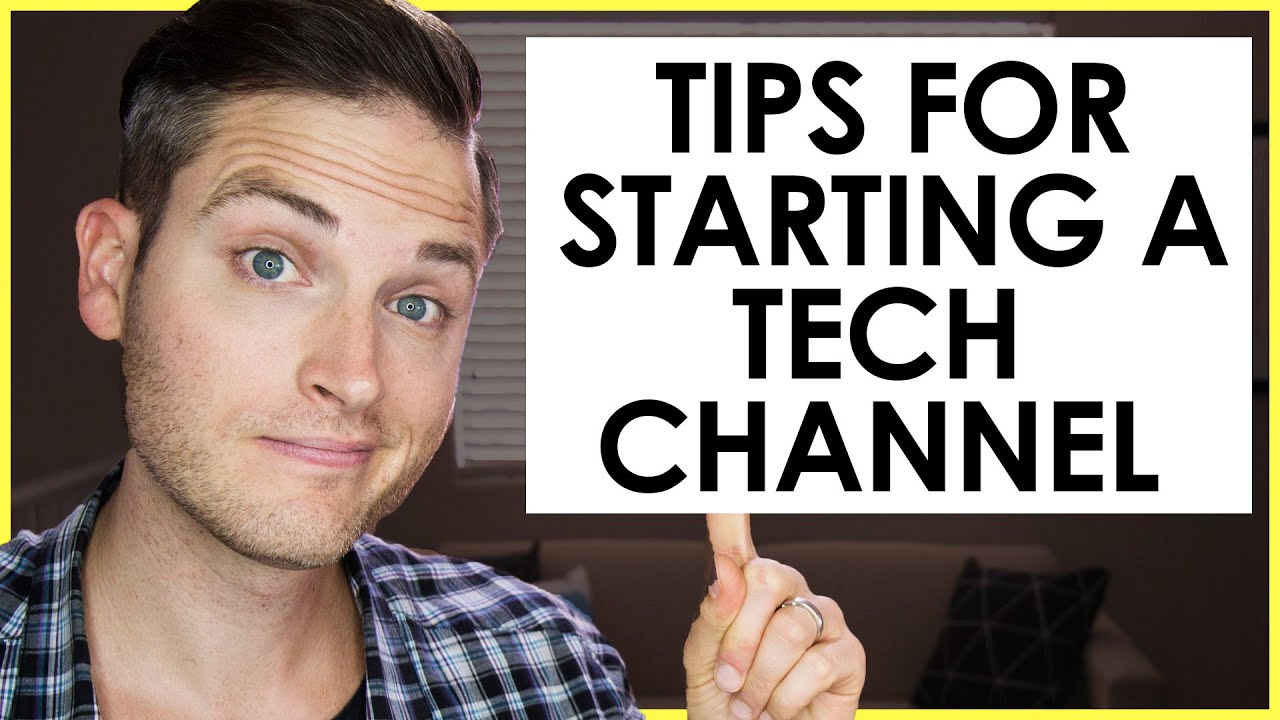 How to Start a Tech YouTube Channel — 7 Tech Review Channel Tips